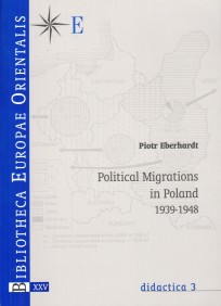 Piotr Eberhardt, Political Migrations in Poland 1939-1948, t. XXV - didactica 3, Warszawa 2006