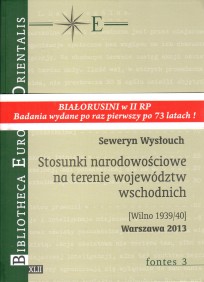 Seweryn Wysłouch, Stosunki narodowościowe na terenie województw wschodnich [Wilno 1934/40], t. XLII - fontes 3, Warszawa 2013