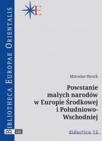 Miroslav Hroch, Powstanie małych narodów w Europie Środkowej i Południowo- Wschodniej, didactica 12, Warszawa 2020
