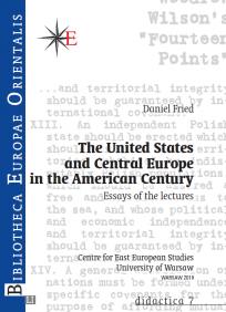 Daniel Fried, The United States and Central Europe in the American Century, LI, didactica 7, Warszawa 2019