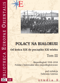 Tadeusz Gawin (red.), Polacy na Białorusi. Od końca XIX do początku XXI wieku, Tom III, studia 9, Warszawa 2019